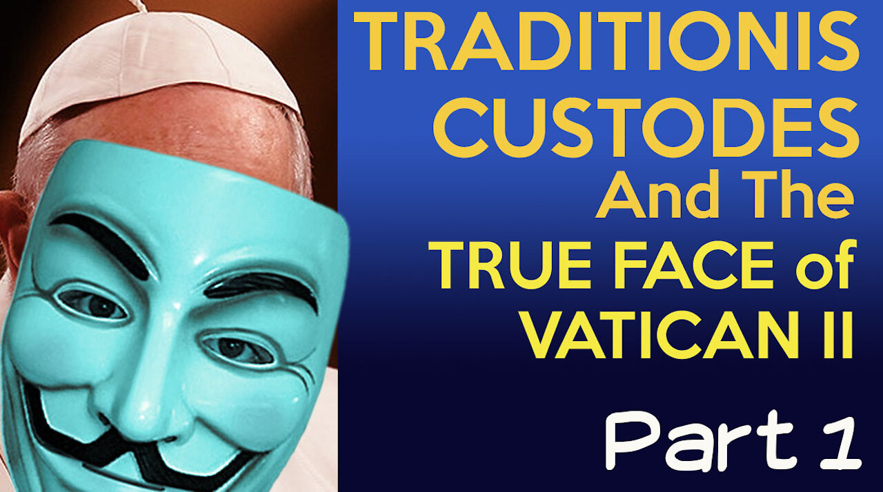 TRADITIONIS CUSTODES And The TRUE FACE Of Vatican II