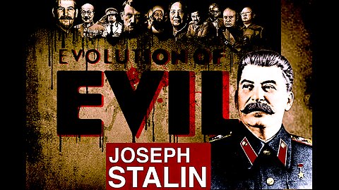 The Evolution of Evil STALIN: Russia's Steel Tyrant