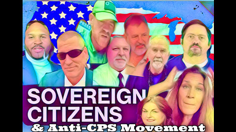 Sovereign Citizens & Anti-CPS groups.. say what?