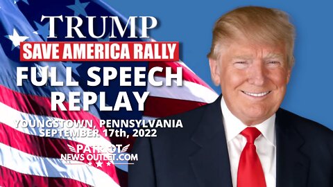 FULL SPEECH REPLAY: President Trump's "Save America" Rally, Youngstown OH. 09/17/2022