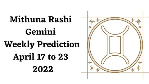 Mithuna Rashi Gemini Weekly Prediction April 17th to 23rd - 2022