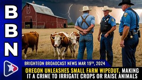 03-19-24 BBN - Oregon makes it a CRIME to irrigate crops or raise animals