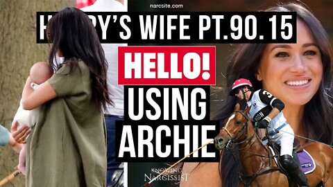 Harry’s Wife 90.15 Hello! Using Archie (Meghan Markle)