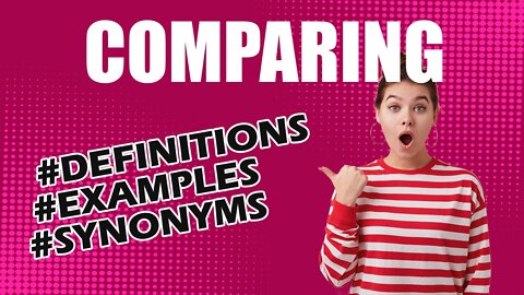 Definition and meaning of the word "comparing"