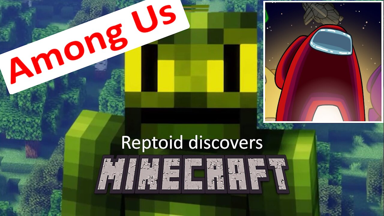 Reptoid Discovers Minecraft - S01 E06 - Among Us.