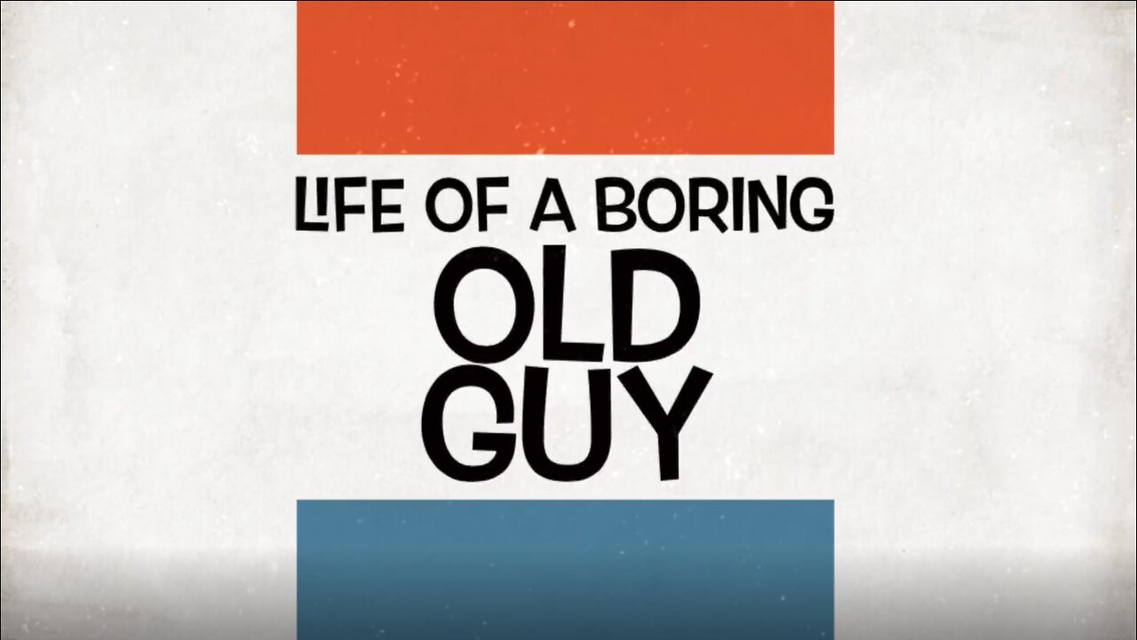 Life a Boring Old Guy