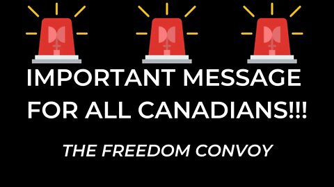 IMPORTANT MESSAGE FOR ALL CANADIANS | The Freedom Convoy