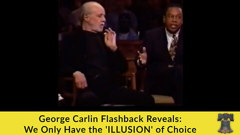 George Carlin Flashback Reveals: We Only Have the 'ILLUSION' of Choice