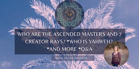 Who are the Ascended Masters and 7 Creator Rays? *Who is Yahweh? *And More *Q&A