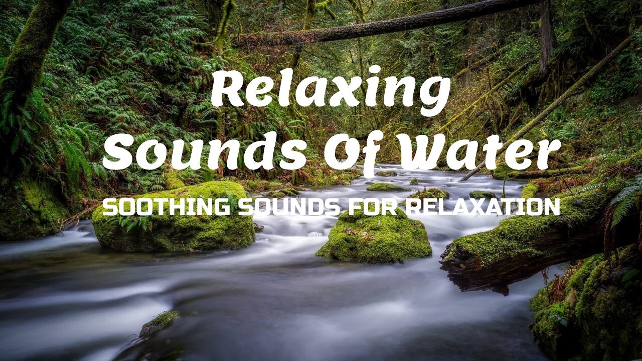 Relaxing Sounds of Water | Calming Sounds Of Water For Relaxation