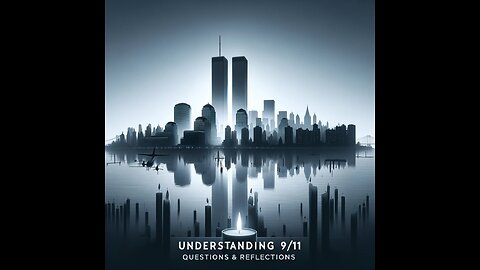 Understanding 9/11: Questions & Reflections