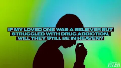 If My Loved One Was a Believer But Struggled with Drugs, Will They Still Be in Heaven?