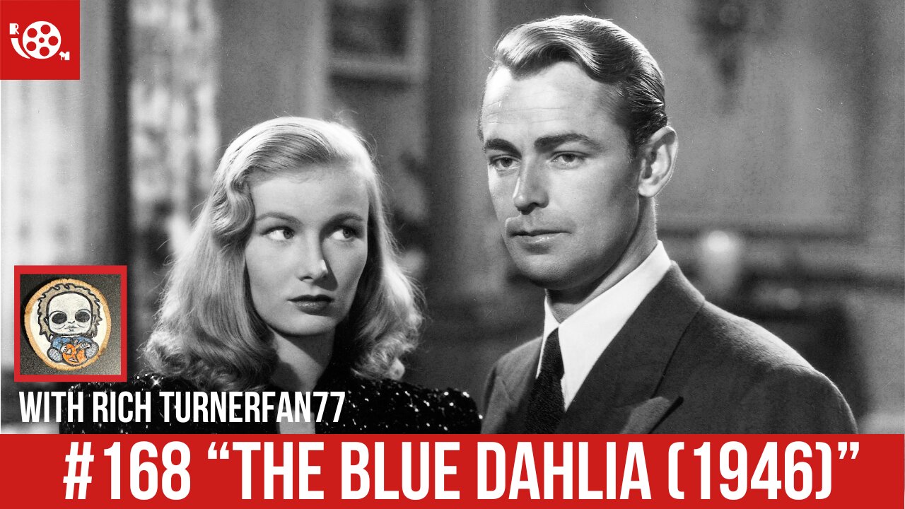 #168 "The Blue Dahlia" (1946) Review with Rich Turnerfan77/Faces 4 Radio Podcast