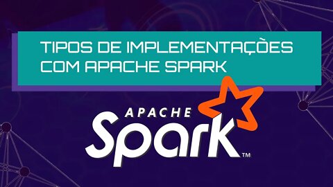 Tipos de implementações Com Apache Spark