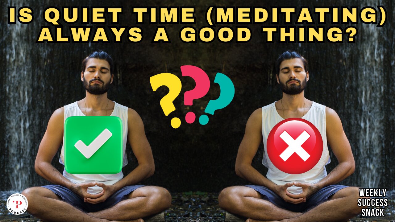 Is Quiet Time (Meditating) Always a Good Thing?