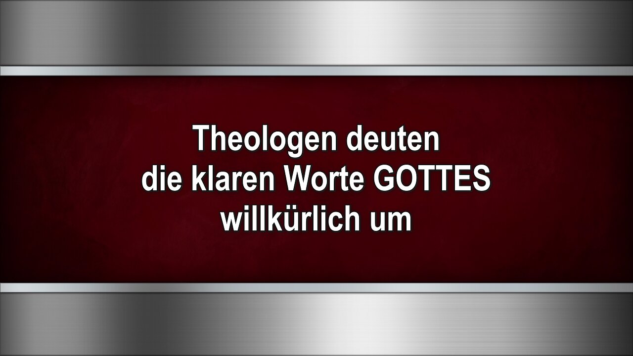 Theologen deuten die klaren Worte GOTTES willkürlich um