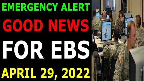 EMERGENCY ALERT GOOD NEWS FOR EBS COMES OUT UPDATE ON APRIL 29, 2022 - TRUMP NEWS