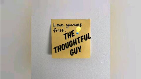 The Thoughtful Guy (self love)