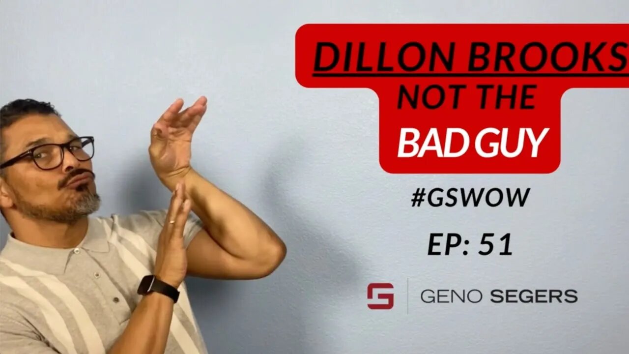 Ep: 51 Geno Segers Words Of Wisdom "Dillon Brooks, Not the Bad Guy" #GSWOW