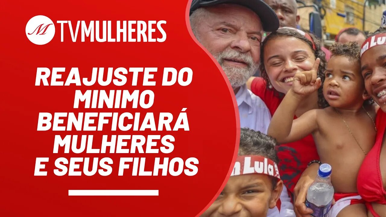 Reajuste do mínimo beneficiará mulheres e seus filhos - TV Mulheres nº 147 - 13/11/22