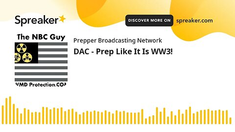 DAC - Prep Like It Is WW3!