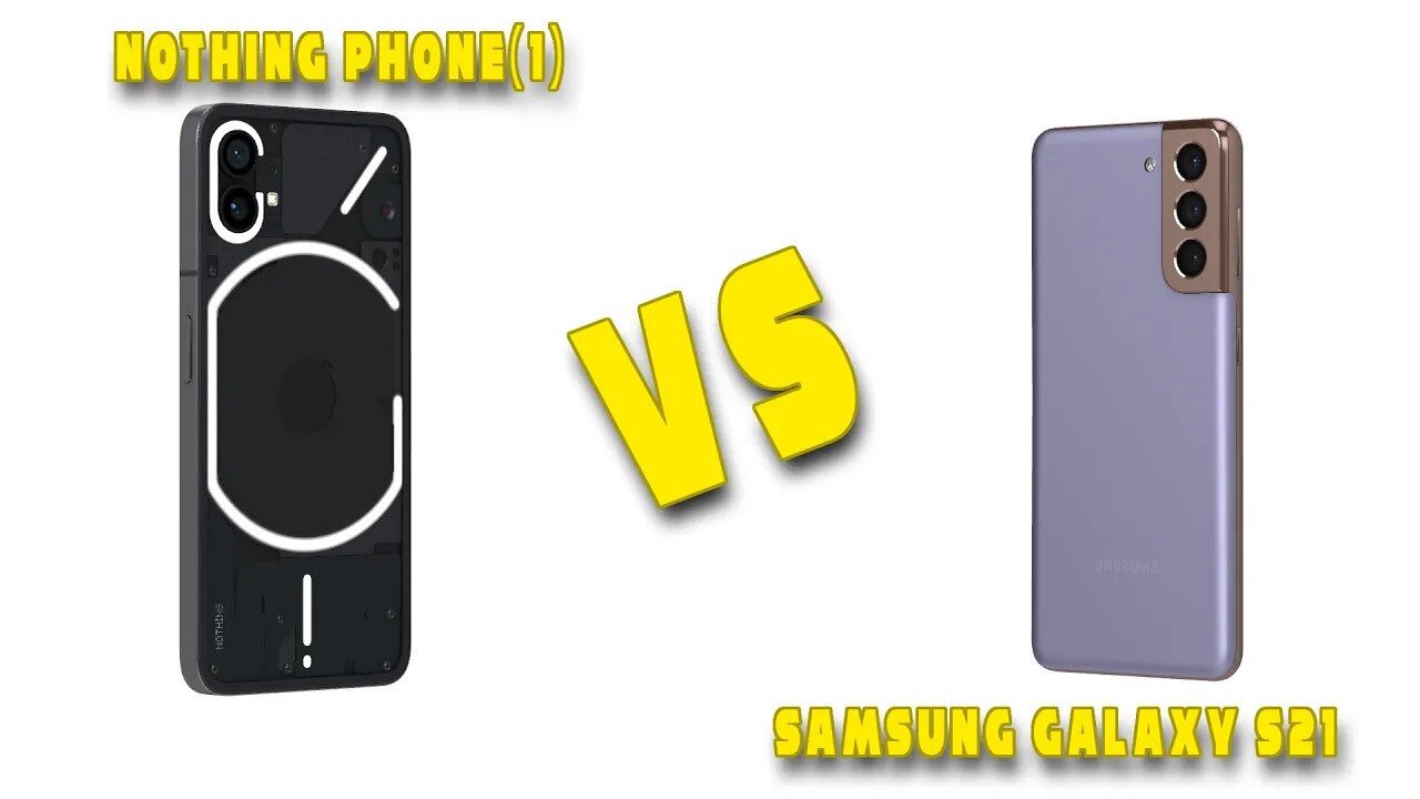 Nothing Phone 1 vs Samsung Galaxy S21 5G Comparison