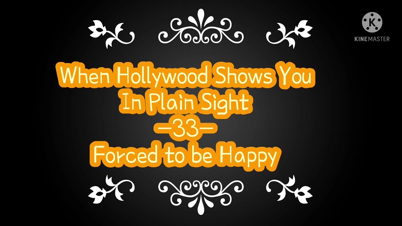 When Hollywood Shows You In Plain Sight -33- Forced to be Happy