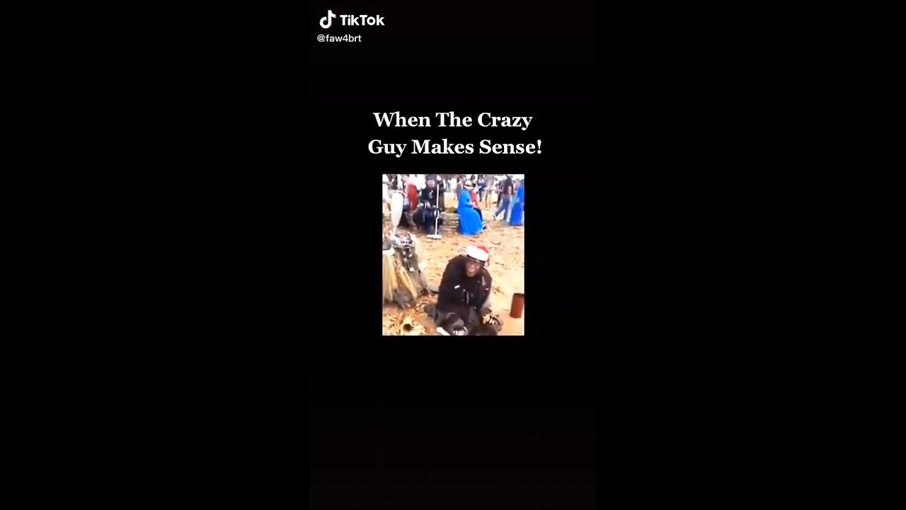 When the crazy guy makes sense