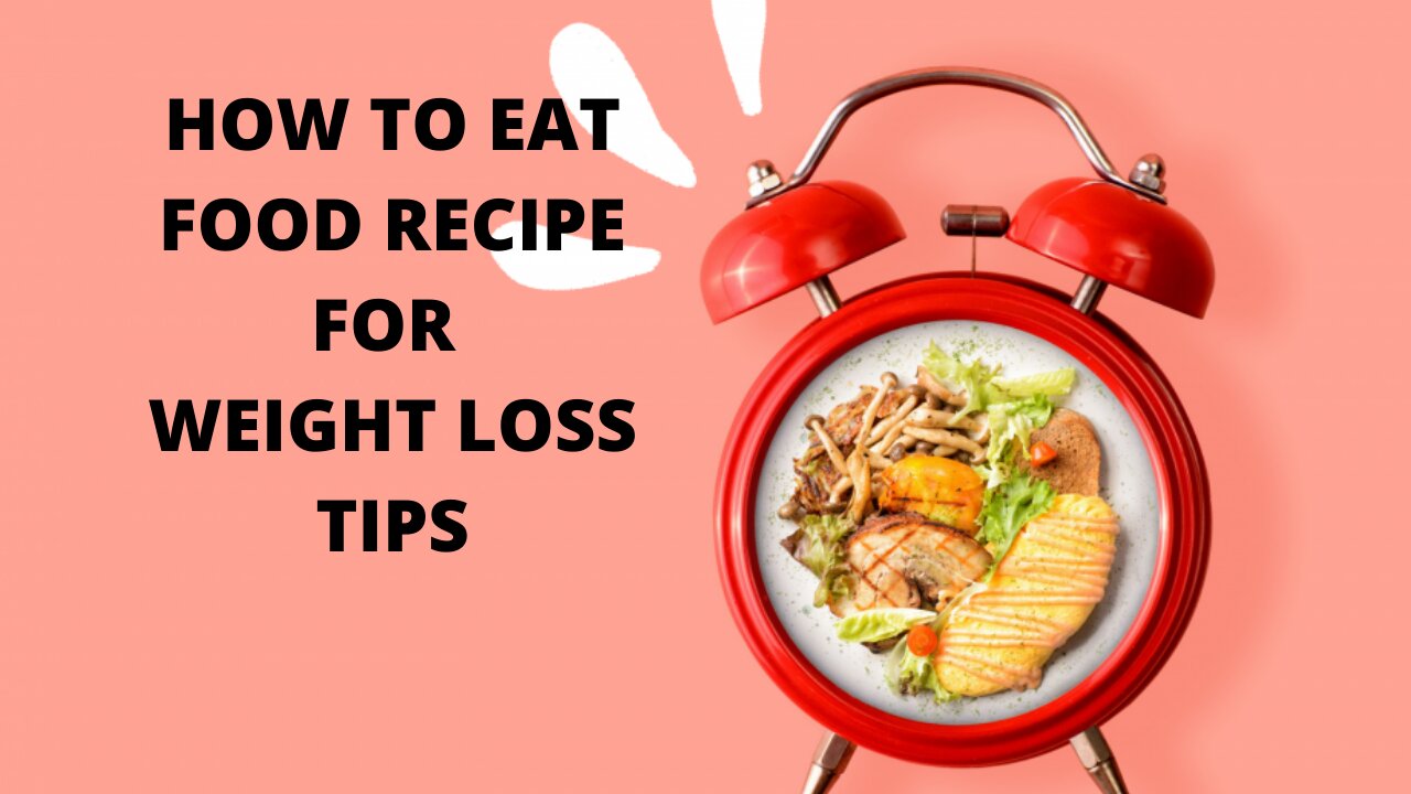 HOW TO EAT FOOD RECIPE FOR WEIGHT LOSS TIP