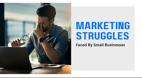 Marketing Struggles Faced By Small Businesses