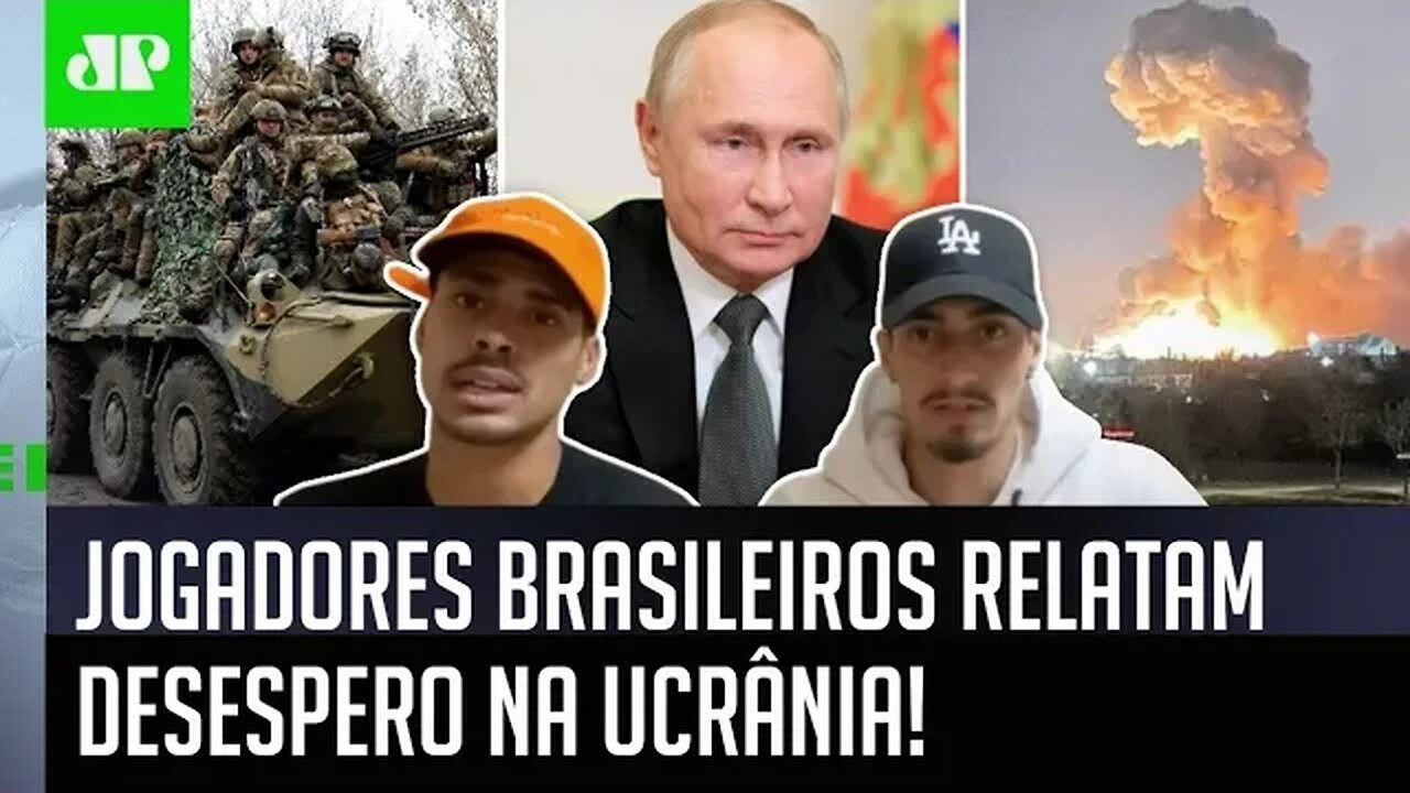"Se ESTOURAR UMA BOMBA aqui, a gente FAZ O QUÊ?" Jogadores brasileiros relatam DESESPERO na UCRÂNIA!