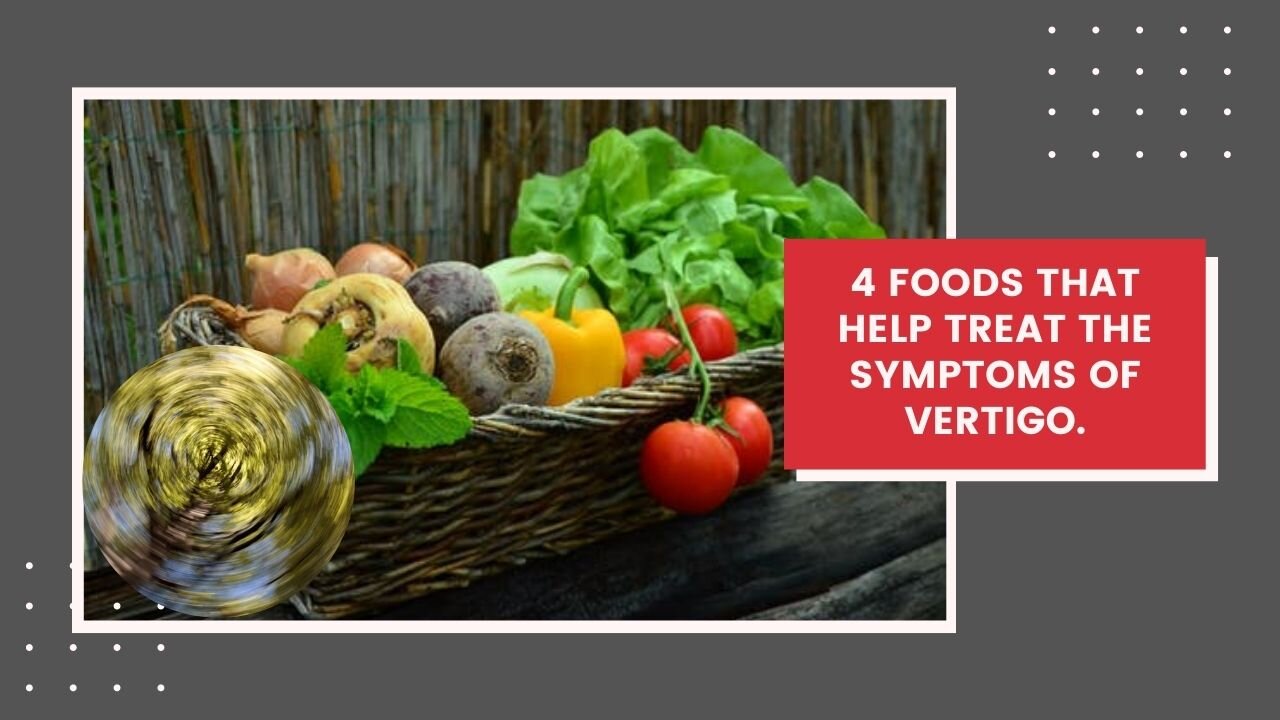 Vertigo Exercises - 4 foods that help treat the symptoms of vertigo.