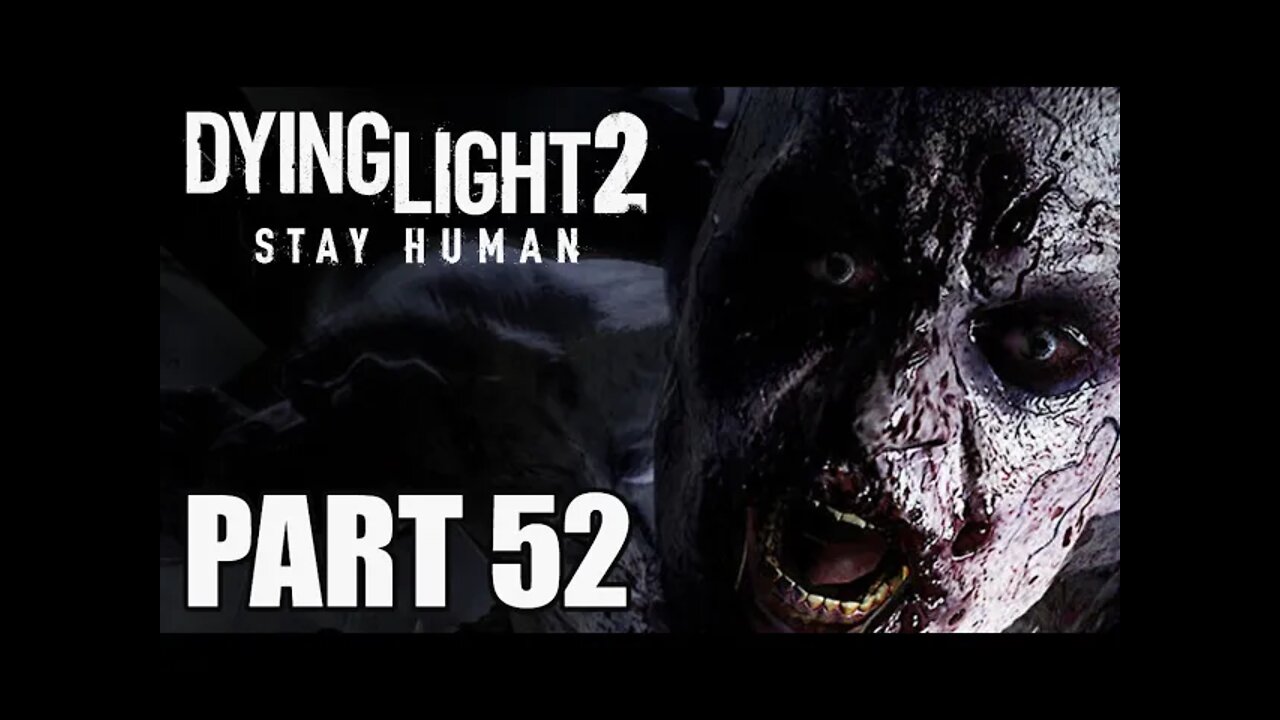 DYING LIGHT 2 - Part 52 - THIS IS WHY YOU HAVE TO UNLOCK FAST TRAVEL (FULL GAME)