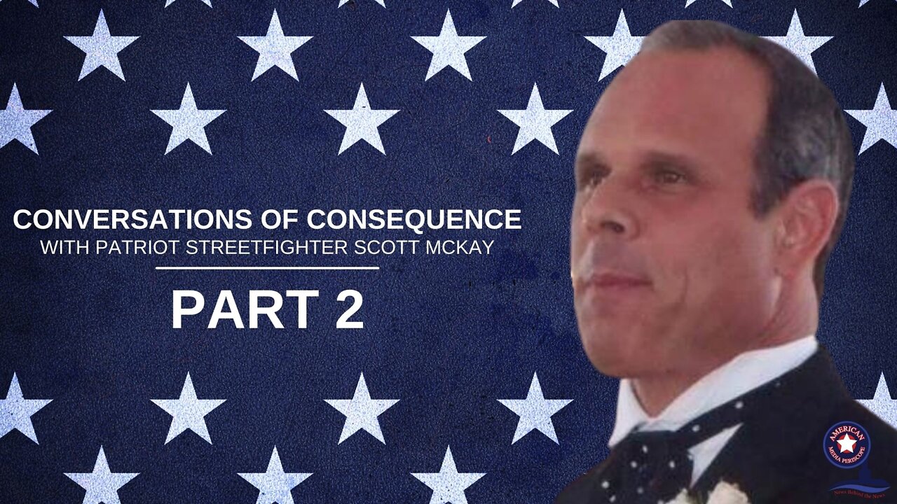 Conversations of Consequence with Scott McKay Pt. 2