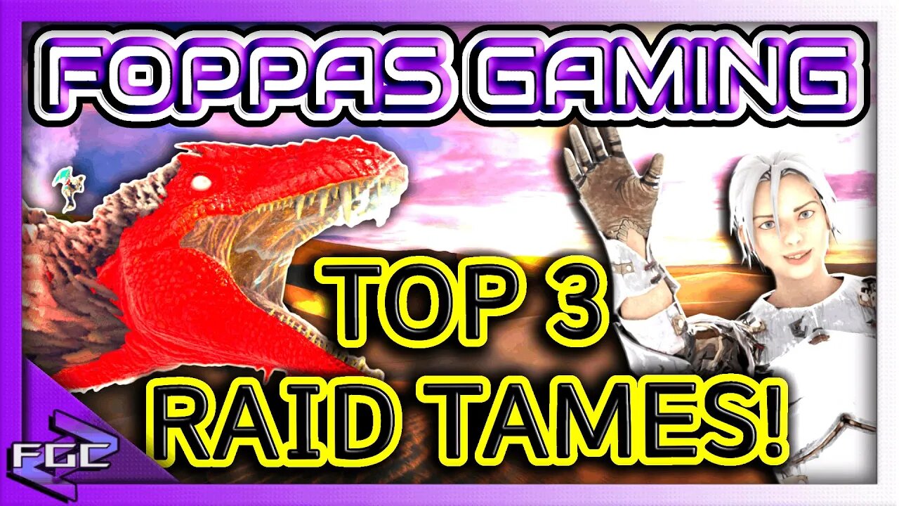 TOP 3 RAID TAMES YOU NEED TO HAVE ON ARK FOPPAS GAMING!