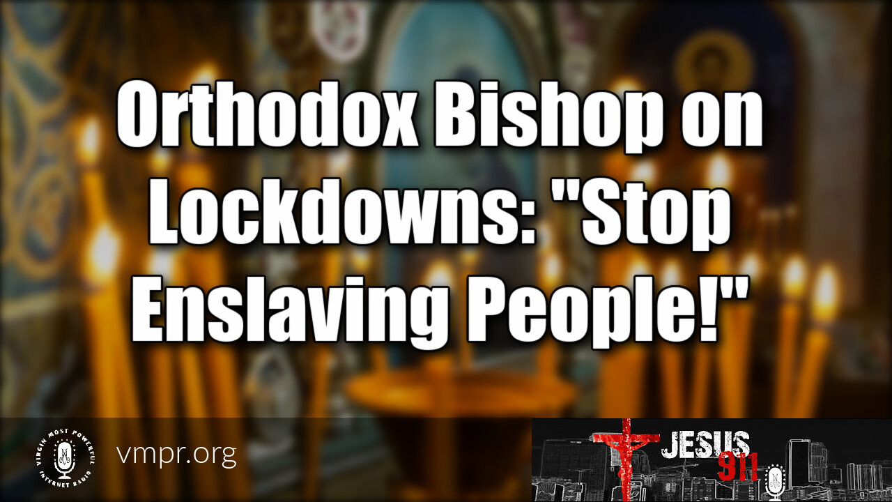 02 Sep 21, Jesus 911: Orthodox Bishop on Lockdowns: Stop Enslaving People