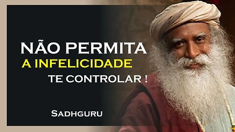 NÃO DEIXE A INFELICIDADE TE GOVERNAR, SADHGURU DUBLADO