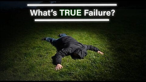 Do You Know What TRUE FAILURE Is?