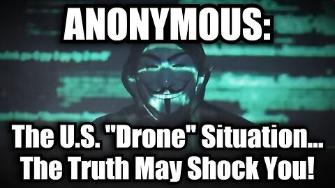 The U.S. "Drone" Situation... The Truth May Shock You!