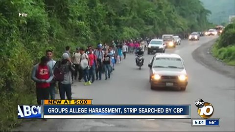 Groups allege harassment, strip searched by CBP