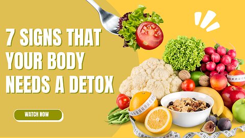 7 Signs That Your Body NEEDS a Detox