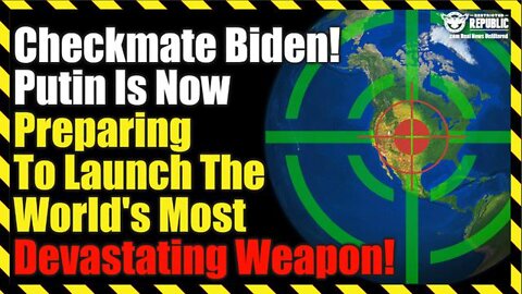 Checkmate Biden! Putin Is Now Preparing To Launch The World’s Most Devastating Weapon!