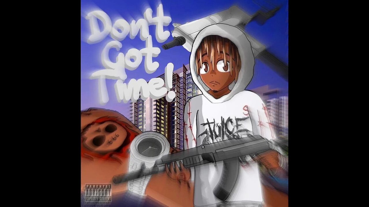 Juice WRLD - Don’t Got Time