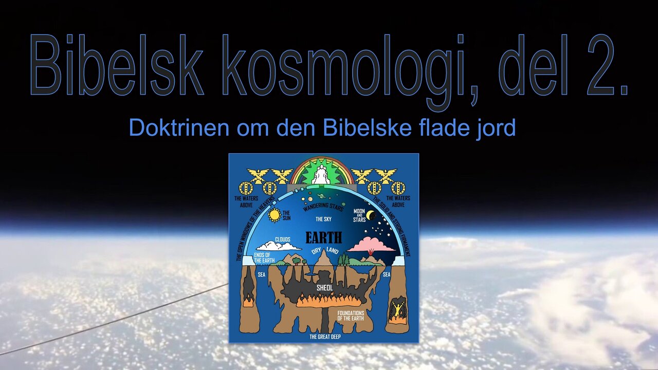 Bibelsk kosmologi, del 2. - Doktrinen om den Bibelske flade jord.