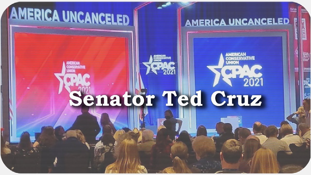 CPAC 2021 * Senator Ted Cruz