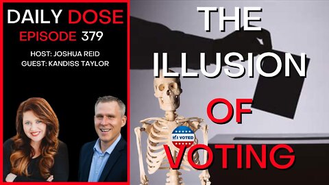Ep. 379 | The Illusion Of Voting | The Daily Dose