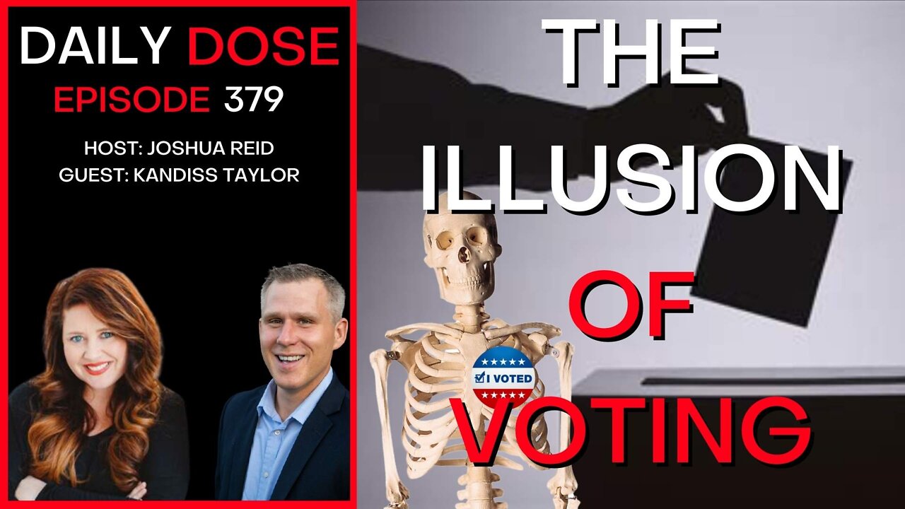 Ep. 379 | The Illusion Of Voting | The Daily Dose
