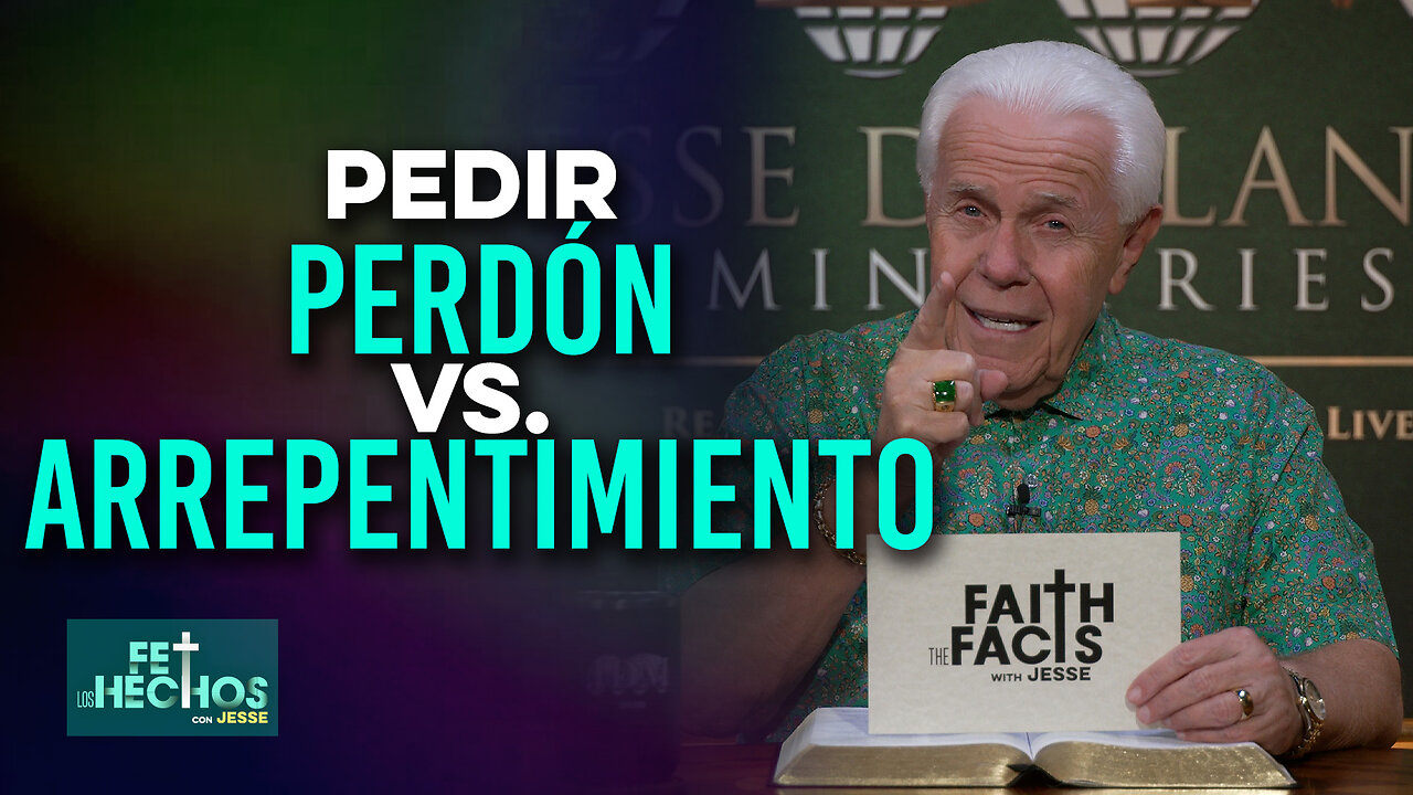 FE LOS HECHOS CON JESSE: “Pedir Perdón vs. Arrepentimiento”