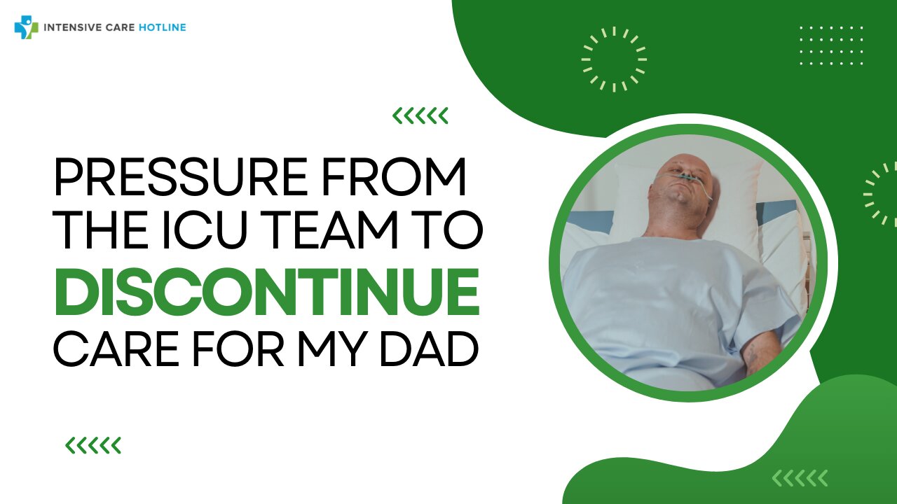 Pressure From the ICU Team to Discontinue Care for My Dad