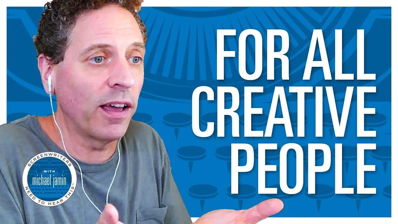 Ep. 023 - Creative People Need to Hear This - Screenwriters Need To Hear This with Michael Jamin